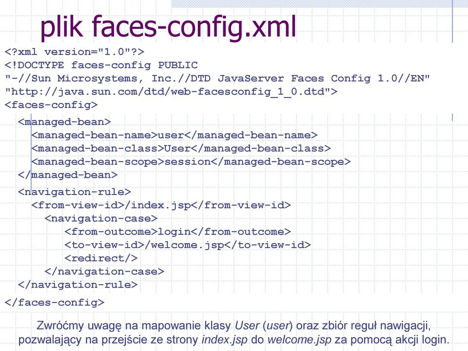 </managed-bean> <navigation-rule> <from-view-id>/index.jsp</from-view-id> <navigation-case> <from-outcome>login</from-outcome> <to-view-id>/welcome.
