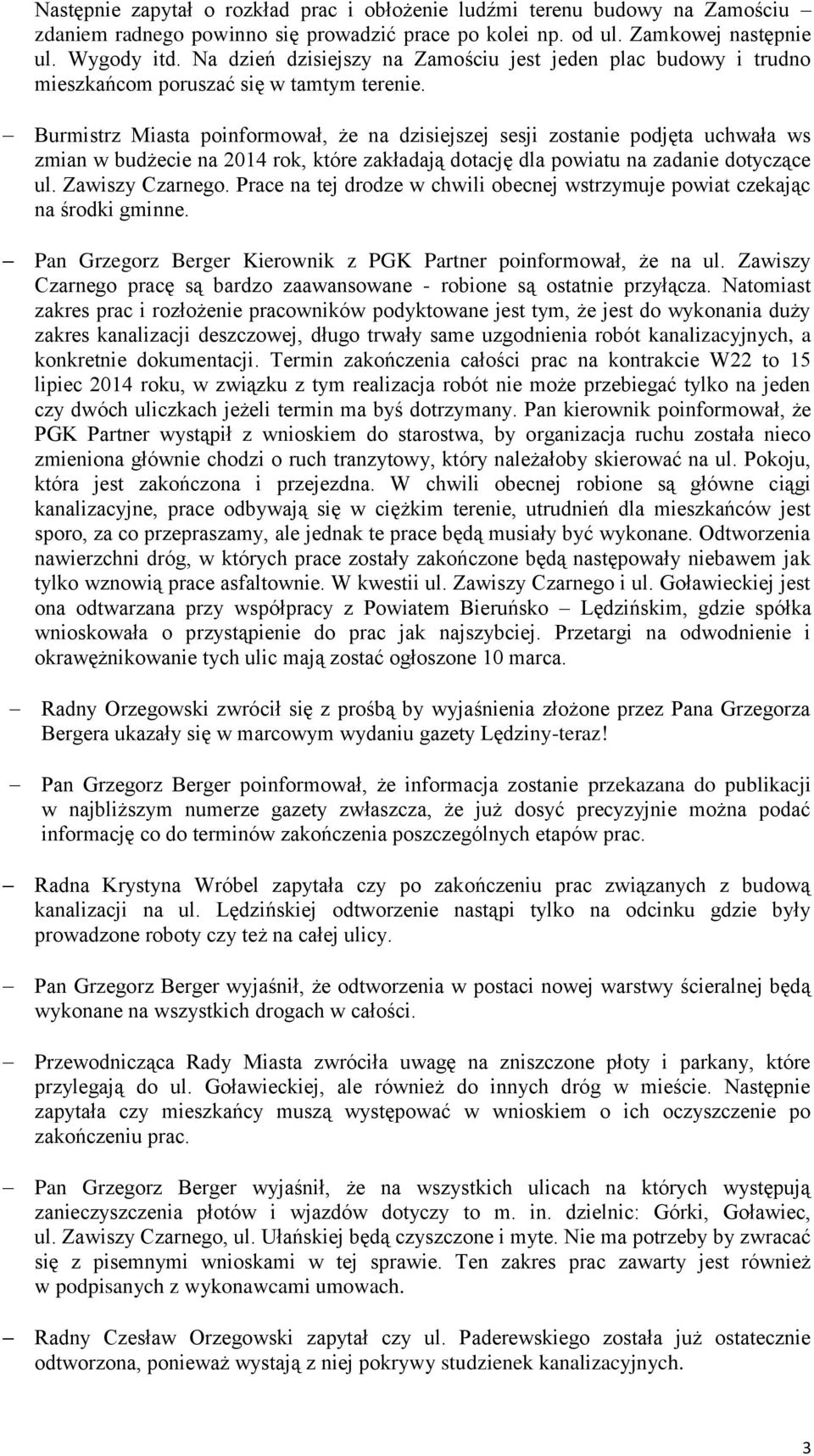 Burmistrz Miasta poinformował, że na dzisiejszej sesji zostanie podjęta uchwała ws zmian w budżecie na 2014 rok, które zakładają dotację dla powiatu na zadanie dotyczące ul. Zawiszy Czarnego.