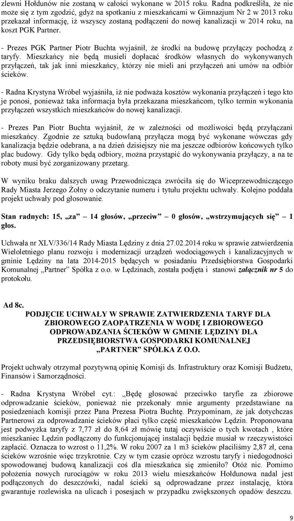 na koszt PGK Partner. - Prezes PGK Partner Piotr Buchta wyjaśnił, że środki na budowę przyłączy pochodzą z taryfy.