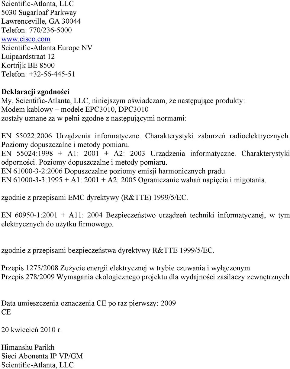 kablowy modele EPC3010, DPC3010 zostały uznane za w pełni zgodne z następującymi normami: EN 55022:2006 Urządzenia informatyczne. Charakterystyki zaburzeń radioelektrycznych.