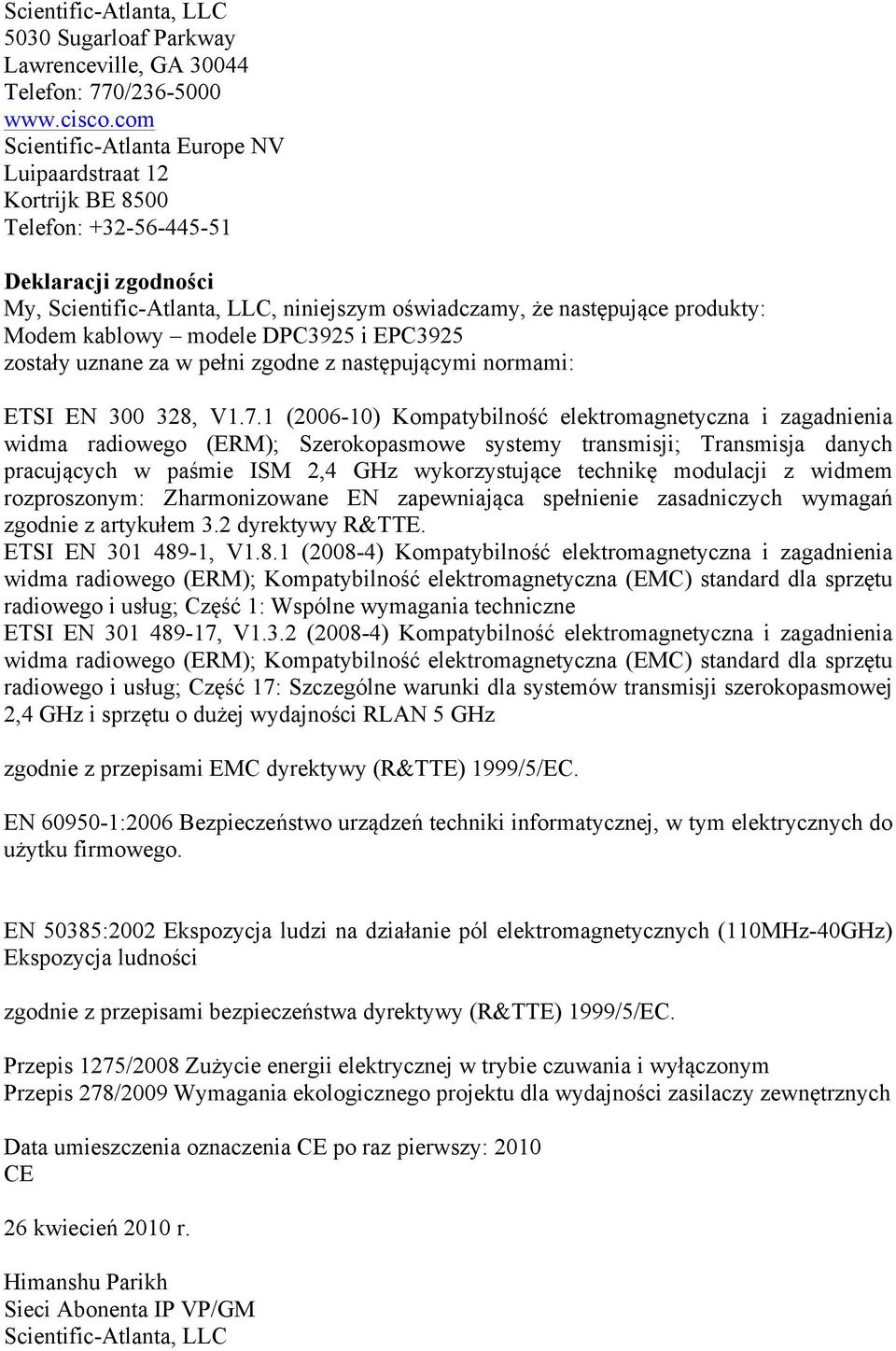 kablowy modele DPC3925 i EPC3925 zostały uznane za w pełni zgodne z następującymi normami: ETSI EN 300 328, V1.7.