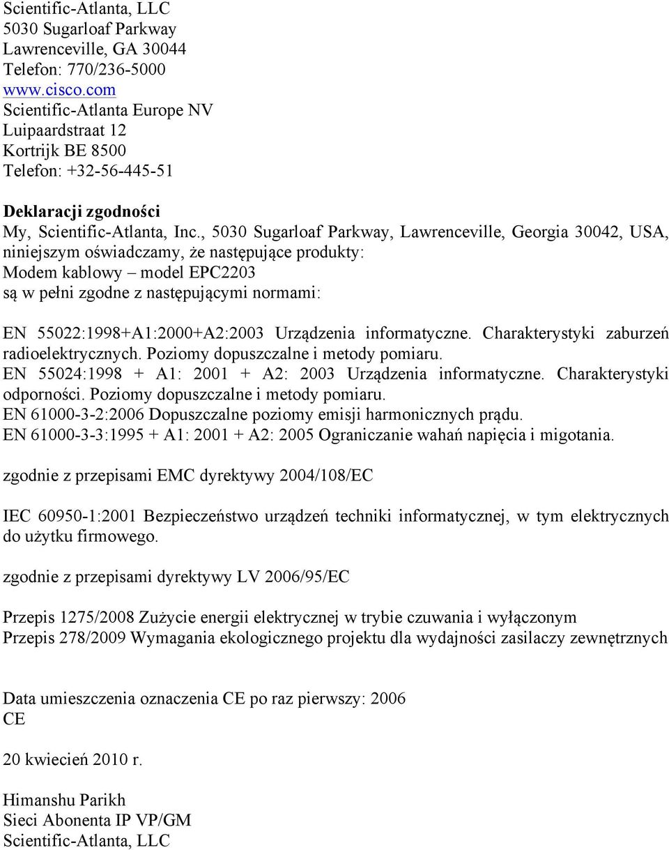 , 5030 Sugarloaf Parkway, Lawrenceville, Georgia 30042, USA, niniejszym oświadczamy, że następujące produkty: Modem kablowy model EPC2203 są w pełni zgodne z następującymi normami: EN