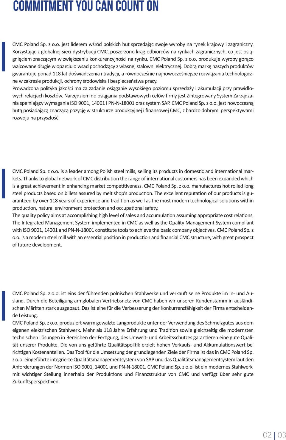 Dobrą markę naszych produktów gwarantuje ponad 118 lat doświadczenia i tradycji, a równocześnie najnowocześniejsze rozwiązania technologiczne w zakresie produkcji, ochrony środowiska i bezpieczeństwa