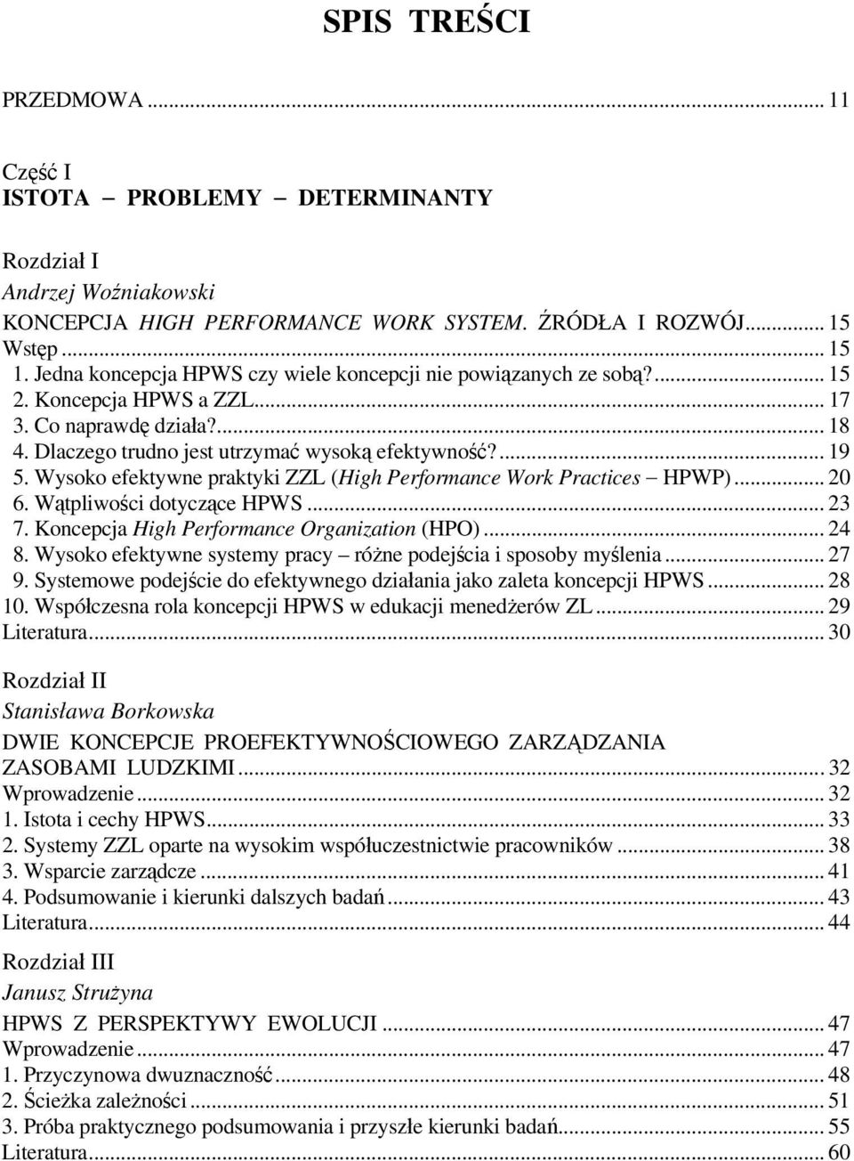 Wysoko efektywne praktyki ZZL (High Performance Work Practices HPWP)... 20 6. Wątpliwości dotyczące HPWS... 23 7. Koncepcja High Performance Organization (HPO)... 24 8.