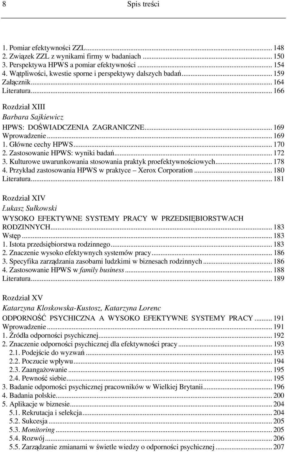 Główne cechy HPWS... 170 2. Zastosowanie HPWS: wyniki badań... 172 3. Kulturowe uwarunkowania stosowania praktyk proefektywnościowych... 178 4. Przykład zastosowania HPWS w praktyce Xerox Corporation.