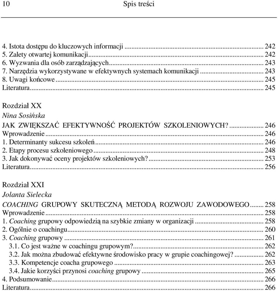 ... 246 Wprowadzenie... 246 1. Determinanty sukcesu szkoleń... 246 2. Etapy procesu szkoleniowego... 248 3. Jak dokonywać oceny projektów szkoleniowych?... 253 Literatura.