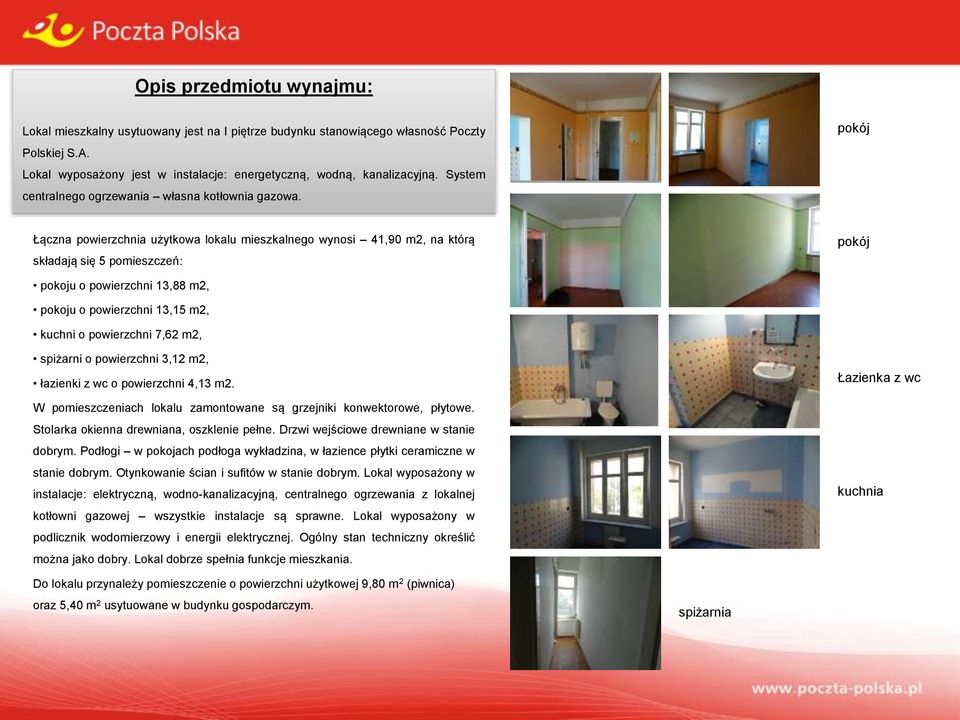pokój Łączna powierzchnia użytkowa lokalu mieszkalnego wynosi 41,90 m2, na którą składają się 5 pomieszczeń: pokój pokoju o powierzchni 13,88 m2, pokoju o powierzchni 13,15 m2, kuchni o powierzchni