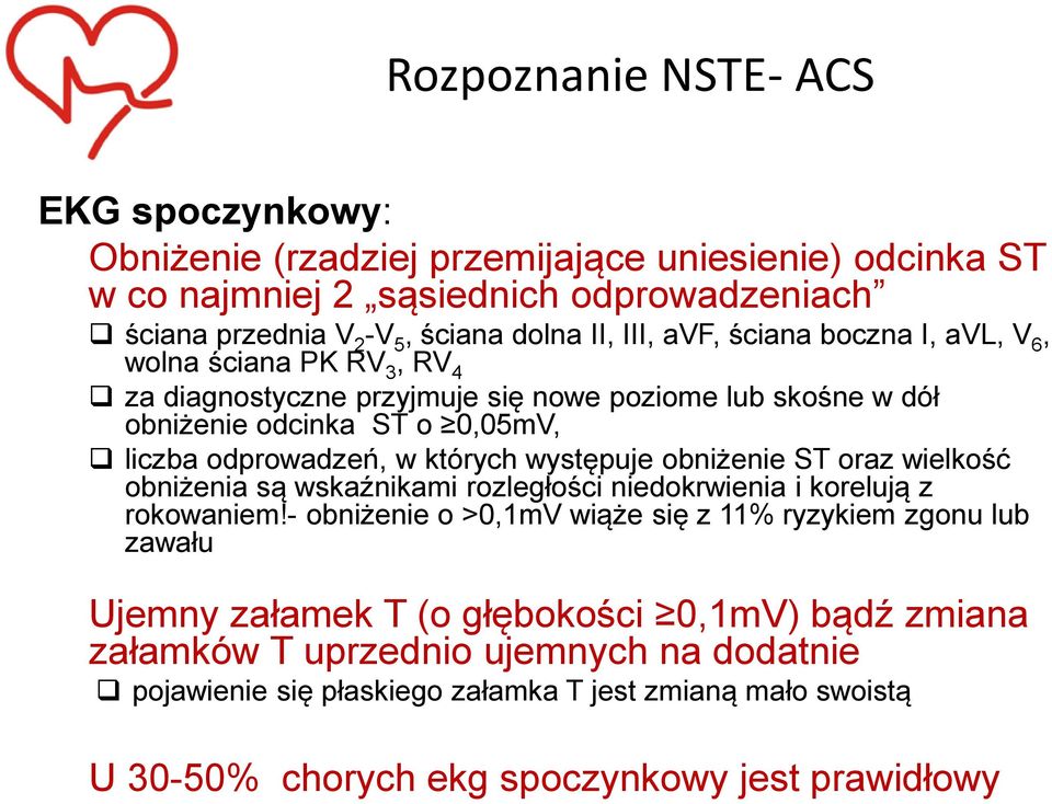 występuje obniżenie ST oraz wielkość obniżenia są wskaźnikami rozległości niedokrwienia i korelują z rokowaniem!