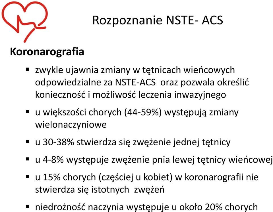 wielonaczyniowe u 30-38% stwierdza się zwężenie jednej tętnicy u 4-8% występuje zwężenie pnia lewej tętnicy wieocowej u