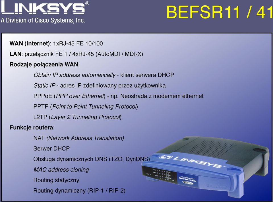 Neostrada z modemem ethernet PPTP (Point to Point Tunneling Protocol) L2TP (Layer 2 Tunneling Protocol) Funkcje routera: NAT (Network