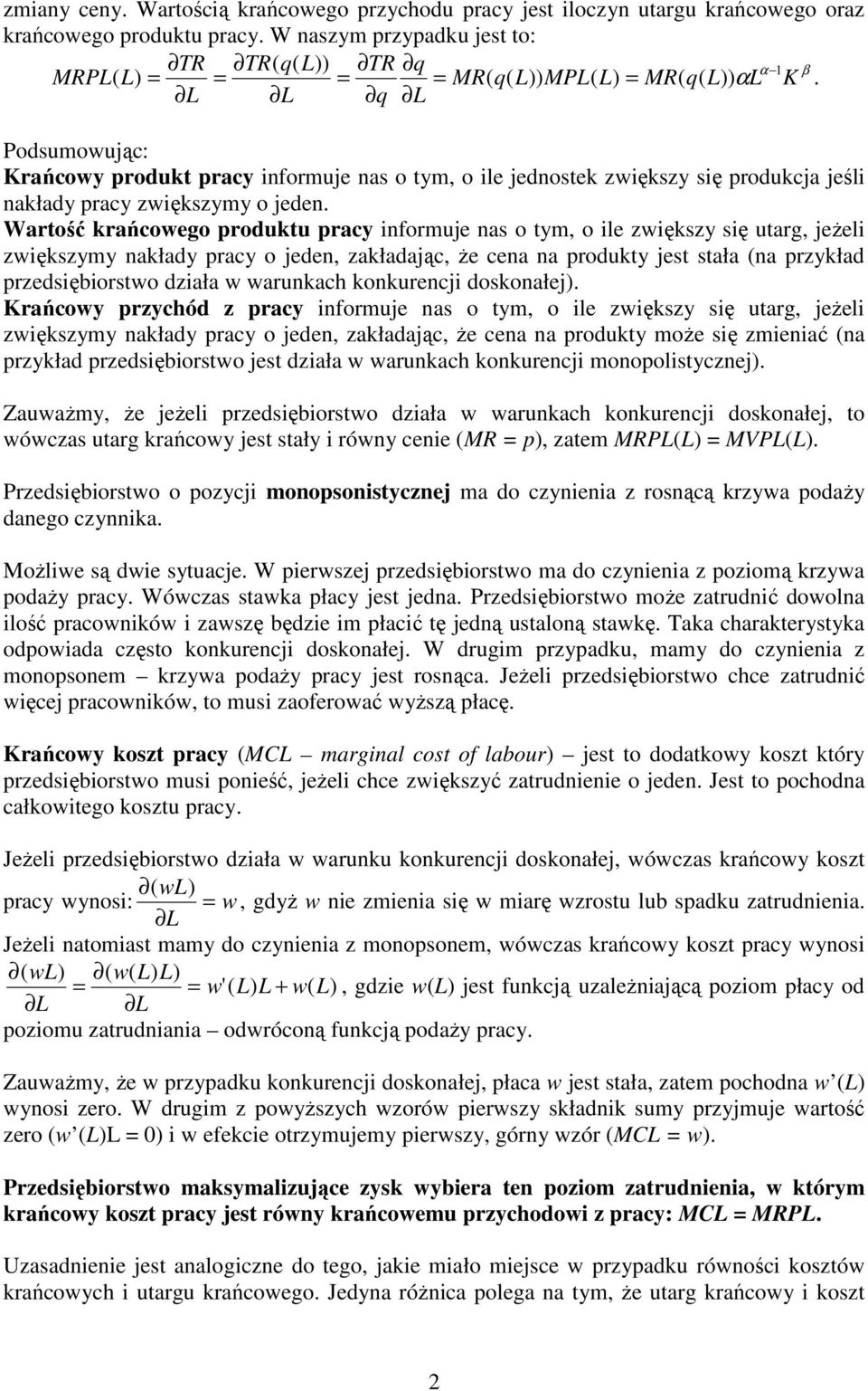 zwiększy się utarg, jeŝeli zwiększymy nakłady pracy o jeden, zakładając, Ŝe cena na produkty jest stała (na przykład przedsiębiorstwo działa w warunkach konkurencji doskonałej) Krańcowy przychód z