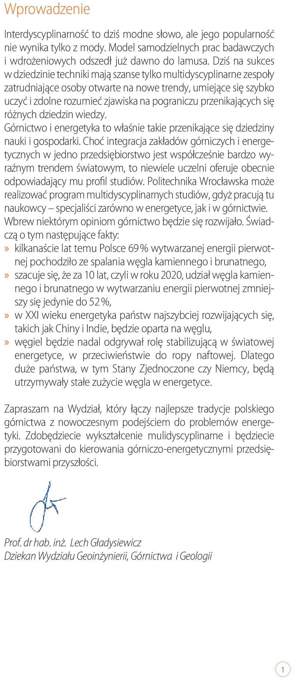 przenikających się różnych dziedzin wiedzy. Górnictwo i energetyka to właśnie takie przenikające się dziedziny nauki i gospodarki.