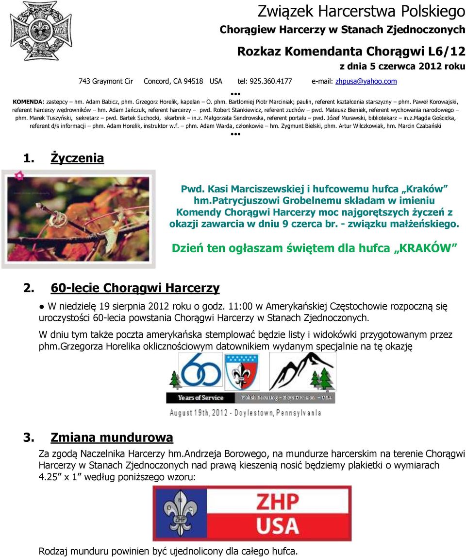 Paweł Korowajski, referent harcerzy wędrowników hm. Adam Jańczuk, referent harcerzy pwd. Robert Stankiewicz, referent zuchów pwd. Mateusz Bieniek, referent wychowania narodowego phm.