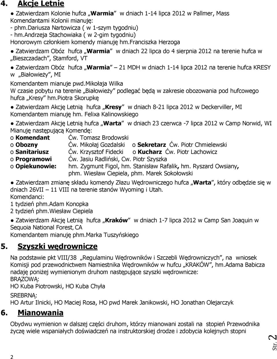 franciszka Herzoga Zatwierdzam Obóz hufca Warmia w dniach 22 lipca do 4 sierpnia 2012 na terenie hufca w Bieszczadach, Stamford, VT Zatwierdzam Obóz hufca Warmia 21 MDH w dniach 1-14 lipca 2012 na