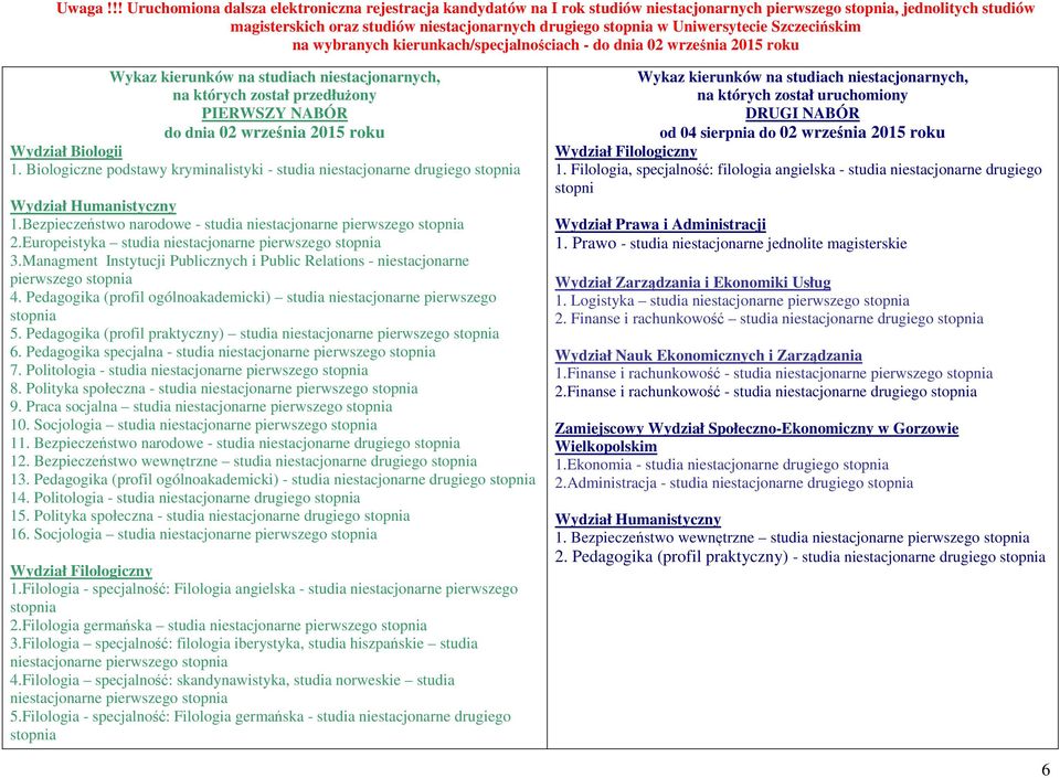 Szczecińskim na wybranych kierunkach/specjalnościach - do dnia 02 września 2015 roku Wykaz kierunków na studiach niestacjonarnych, na których został przedłużony PIERWSZY NABÓR do dnia 02 września