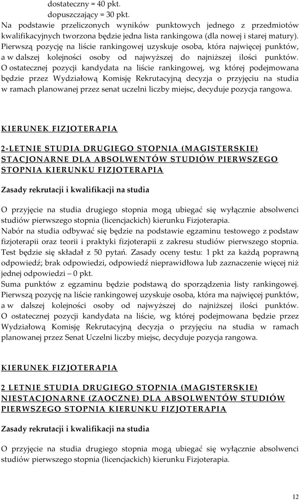 O ostatecznej pozycji kandydata na liście rankingowej, wg której podejmowana będzie przez Wydziałową Komisję Rekrutacyjną decyzja o przyjęciu na studia w ramach planowanej przez senat uczelni liczby