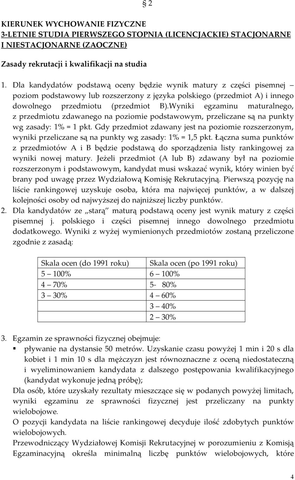 Wyniki egzaminu maturalnego, z przedmiotu zdawanego na poziomie podstawowym, przeliczane są na punkty wg zasady: 1% = 1 pkt.