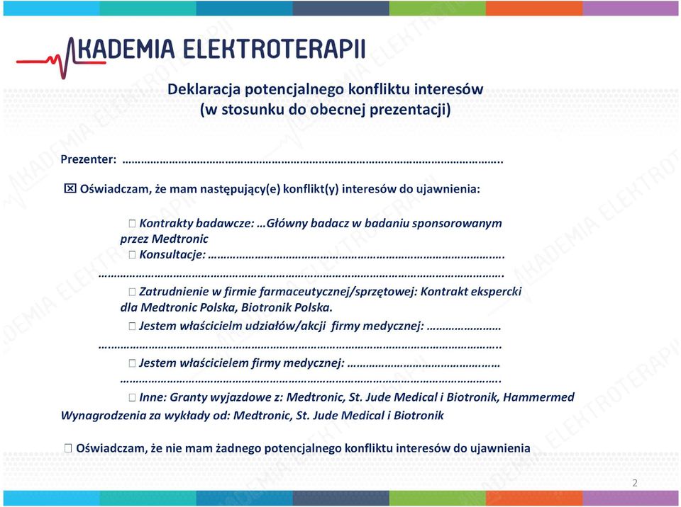 .. Zatrudnieniew firmie farmaceutycznej/sprzętowej:kontrakt ekspercki dla Medtronic Polska, Biotronik Polska. Jestem właścicielm udziałów/akcji firmy medycznej:.