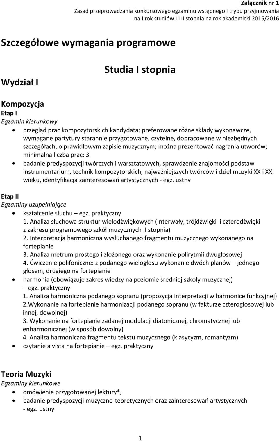 niezbędnych szczegółach, o prawidłowym zapisie muzycznym; można prezentować nagrania utworów; minimalna liczba prac: 3 badanie predyspozycji twórczych i warsztatowych, sprawdzenie znajomości podstaw
