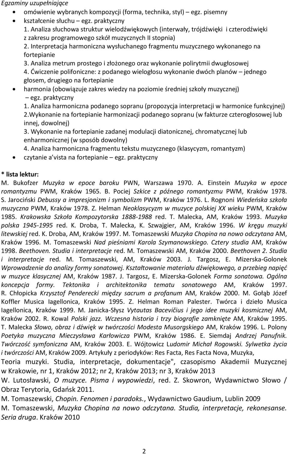 Interpretacja harmoniczna wysłuchanego fragmentu muzycznego wykonanego na fortepianie 3. Analiza metrum prostego i złożonego oraz wykonanie polirytmii dwugłosowej 4.