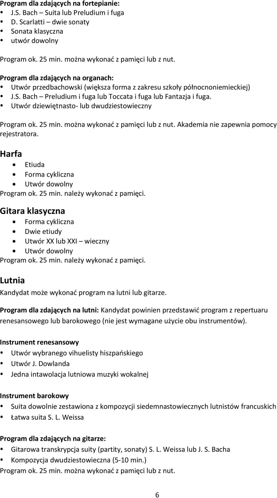 Utwór dziewiętnasto- lub dwudziestowieczny Akademia nie zapewnia pomocy rejestratora. Harfa Etiuda Forma cykliczna Utwór dowolny Program ok. 25 min. należy wykonać z pamięci.