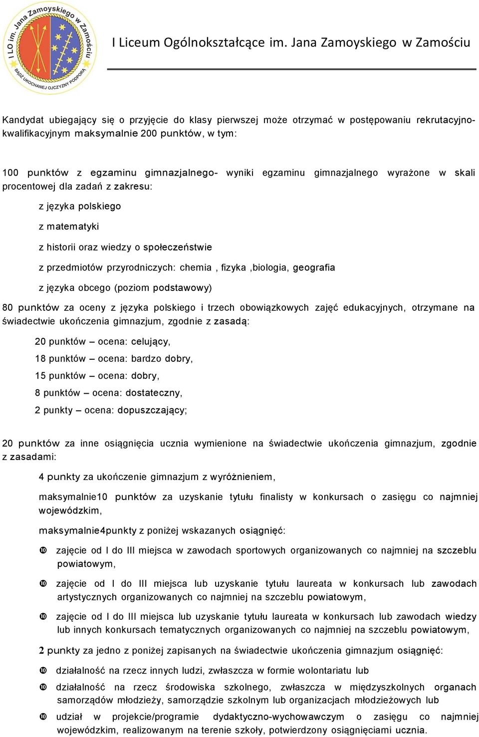 podstawowy) 80 punktów za oceny z języka polskiego i trzech obowiązkowych zajęć edukacyjnych, otrzymane na świadectwie ukończenia gimnazjum, zgodnie z zasadą: 20 punktów ocena: celujący, 18 punktów