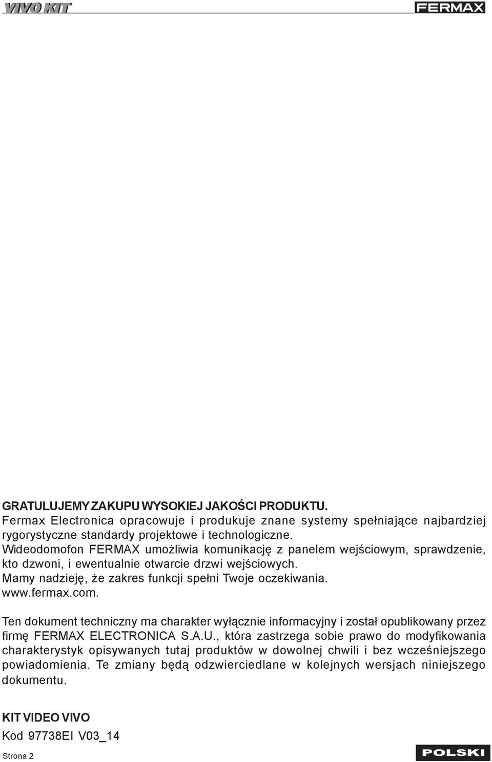 fermax.com. Ten dokument techniczny ma charakter wy³¹cznie informacyjny i zosta³ opublikowany przez firmê FERMAX ELECTRONICA S.A.U.