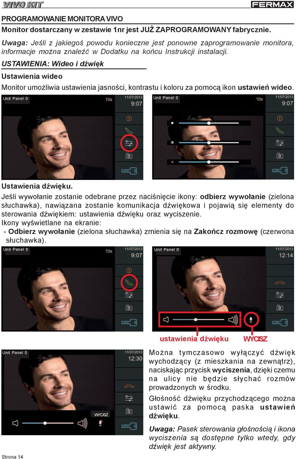 USTAWIENIA: Wideo i dÿwiêk Ustawienia wideo Monitor umo liwia ustawienia jasnoœci, kontrastu i koloru za pomoc¹ ikon ustawieñ wideo. Unit Panel 0 Unit Panel 0 Ustawienia dÿwiêku.