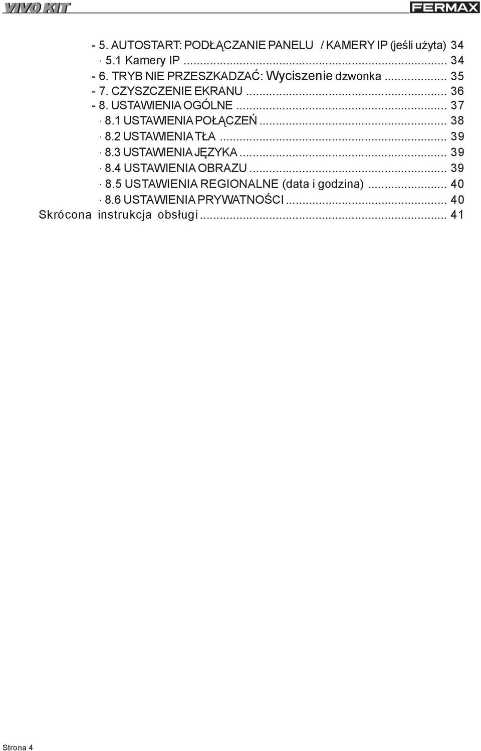 1 USTAWIENIA PO CZEÑ... 38 8.2 USTAWIENIA T A... 39 8.3 USTAWIENIA JÊZYKA... 39 8.4 USTAWIENIA OBRAZU.