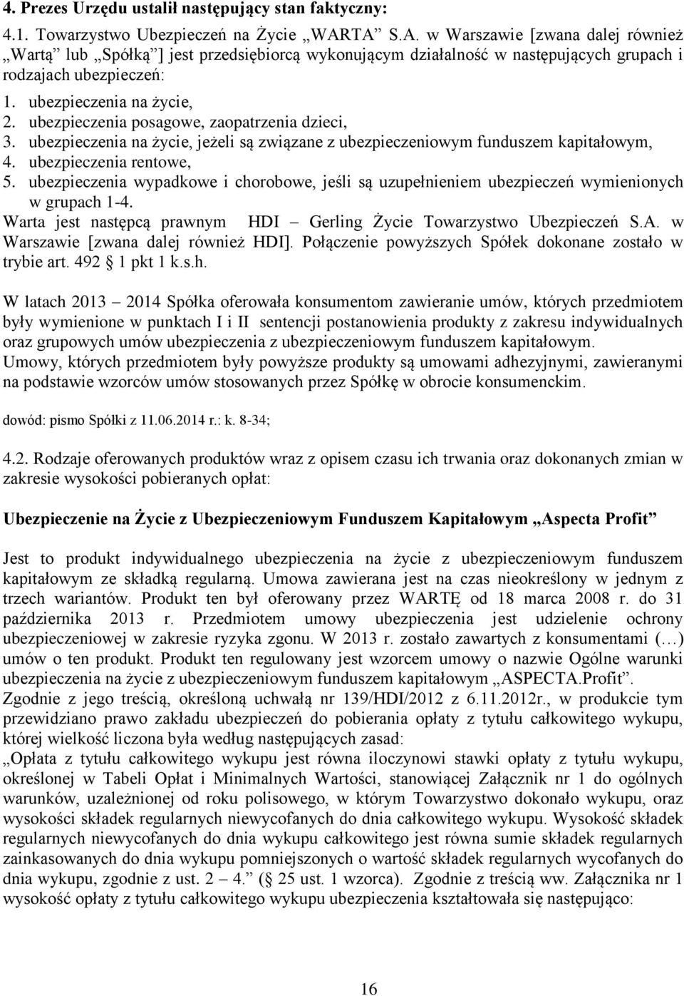 ubezpieczenia posagowe, zaopatrzenia dzieci, 3. ubezpieczenia na życie, jeżeli są związane z ubezpieczeniowym funduszem kapitałowym, 4. ubezpieczenia rentowe, 5.