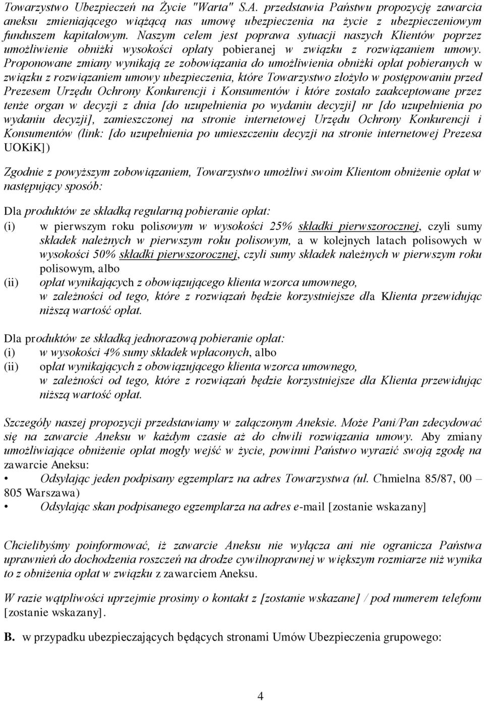 Proponowane zmiany wynikają ze zobowiązania do umożliwienia obniżki opłat pobieranych w związku z rozwiązaniem umowy ubezpieczenia, które Towarzystwo złożyło w postępowaniu przed Prezesem Urzędu