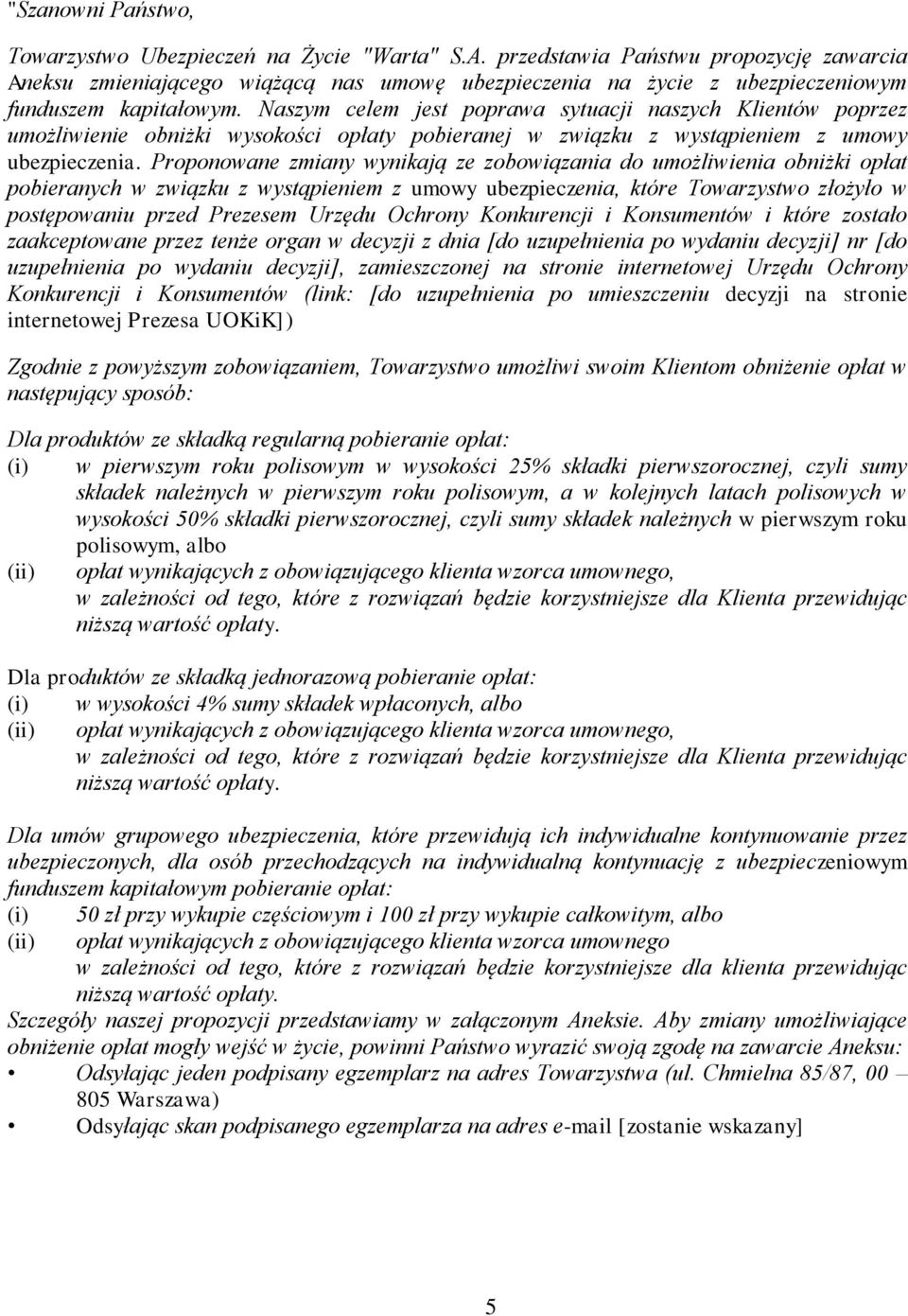 Naszym celem jest poprawa sytuacji naszych Klientów poprzez umożliwienie obniżki wysokości opłaty pobieranej w związku z wystąpieniem z umowy ubezpieczenia.