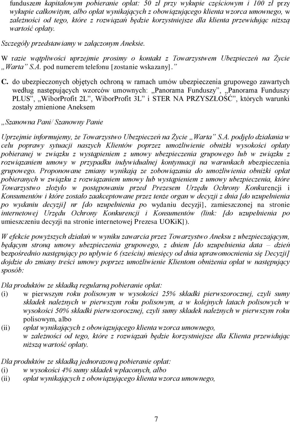 W razie wątpliwości uprzejmie prosimy o kontakt z Towarzystwem Ubezpieczeń na Życie Warta S.A. pod numerem telefonu [zostanie wskazany]. C.