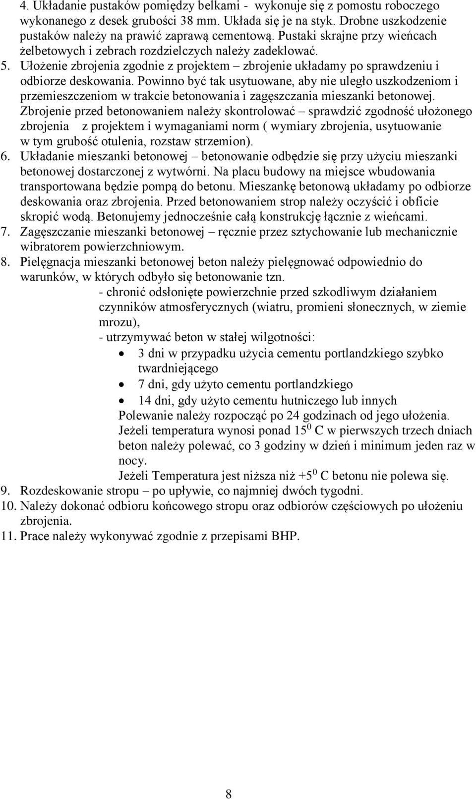 Powinno być tak usytuowane, aby nie uległo uszkodzeniom i przemieszczeniom w trakcie betonowania i zagęszczania mieszanki betonowej.