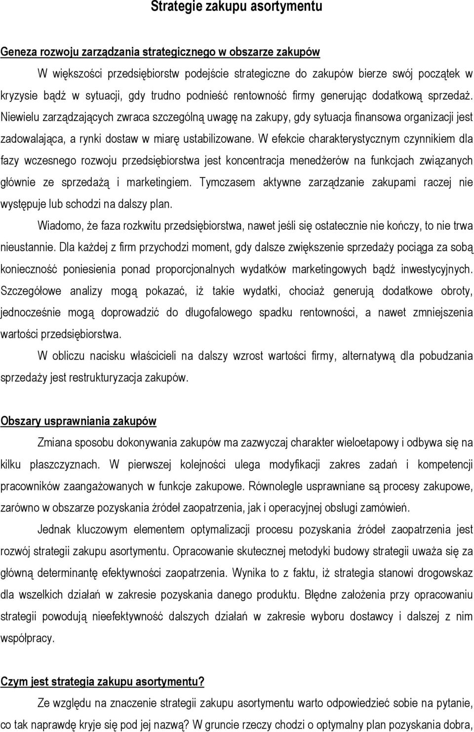 Niewielu zarządzających zwraca szczególną uwagę na zakupy, gdy sytuacja finansowa organizacji jest zadowalająca, a rynki dostaw w miarę ustabilizowane.