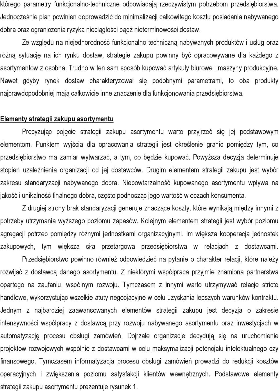 Ze względu na niejednorodność funkcjonalno-techniczną nabywanych produktów i usług oraz różną sytuację na ich rynku dostaw, strategie zakupu powinny być opracowywane dla każdego z asortymentów z