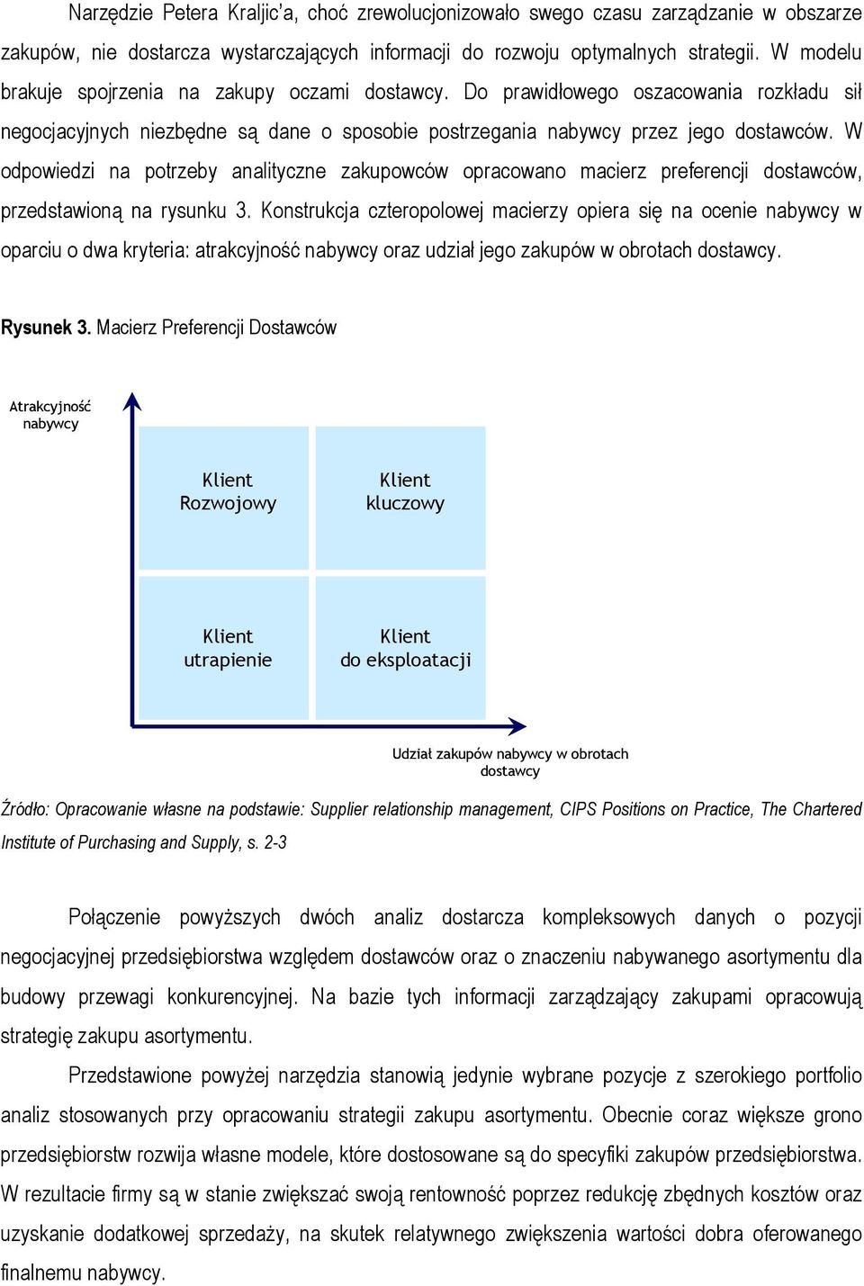 W odpowiedzi na potrzeby analityczne zakupowców opracowano macierz preferencji dostawców, przedstawioną na rysunku 3.