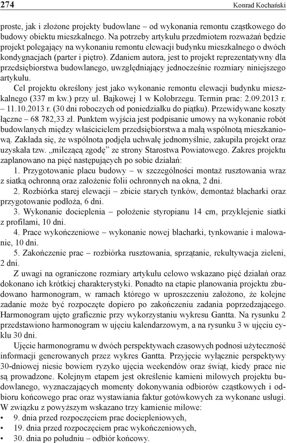 Zdaniem autora, jest to projekt reprezentatywny dla przedsiębiorstwa budowlanego, uwzględniający jednocześnie rozmiary niniejszego artykułu.