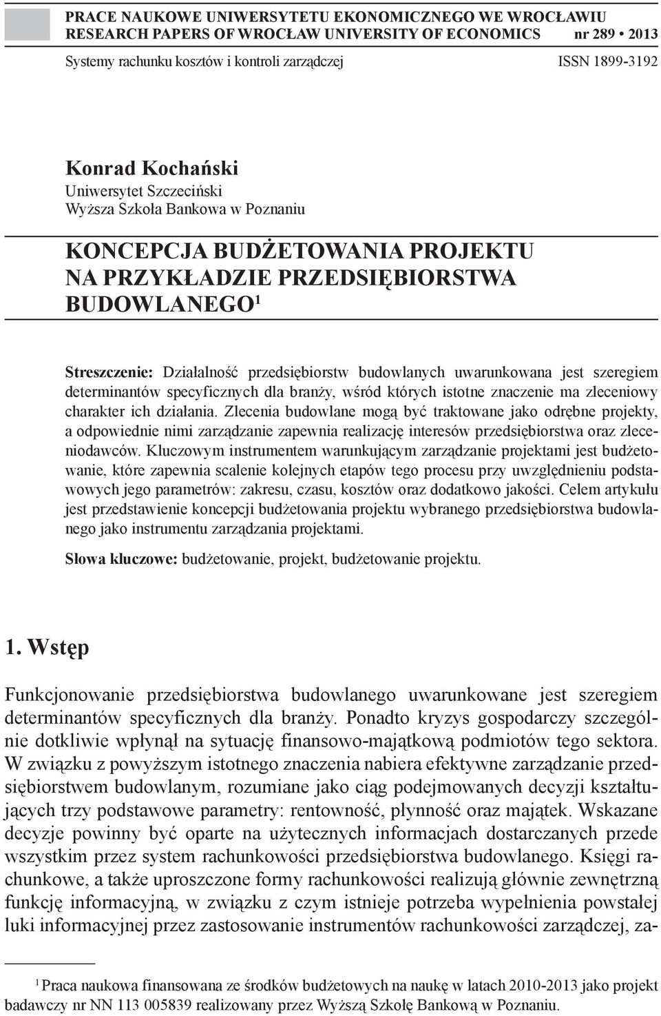 uwarunkowana jest szeregiem determinantów specyficznych dla branży, wśród których istotne znaczenie ma zleceniowy charakter ich działania.