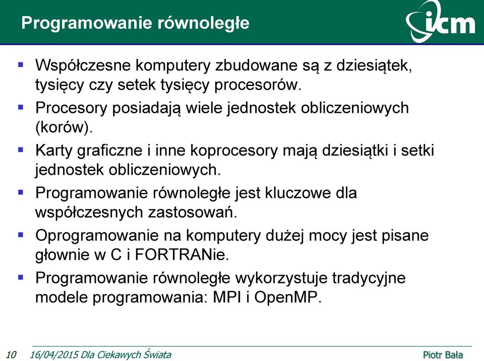 Karty graficzne i inne koprocesory mają dziesiątki i setki jednostek obliczeniowych.