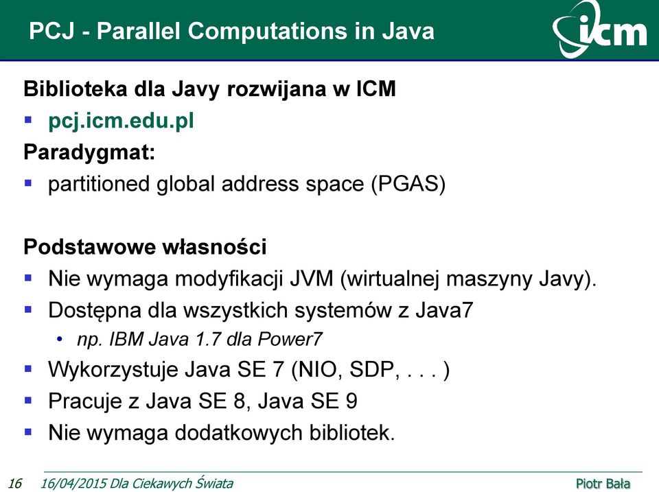 (wirtualnej maszyny Javy). Dostępna dla wszystkich systemów z Java7 np. IBM Java 1.