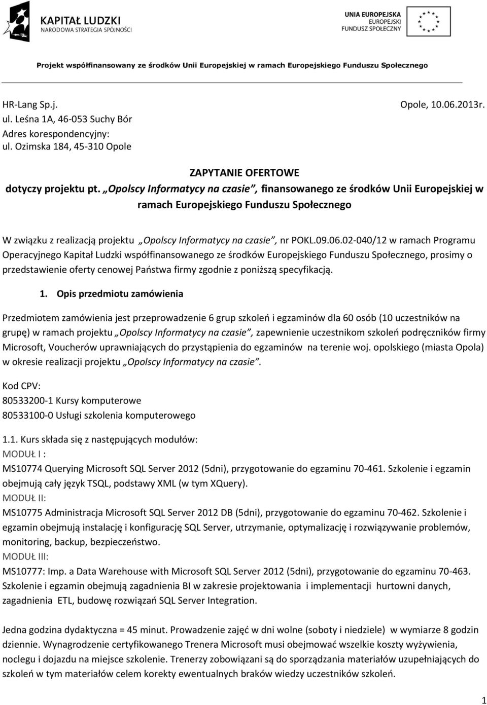 02-040/12 w ramach Programu Operacyjnego Kapitał Ludzki współfinansowanego ze środków Europejskiego Funduszu Społecznego, prosimy o przedstawienie oferty cenowej Państwa firmy zgodnie z poniższą