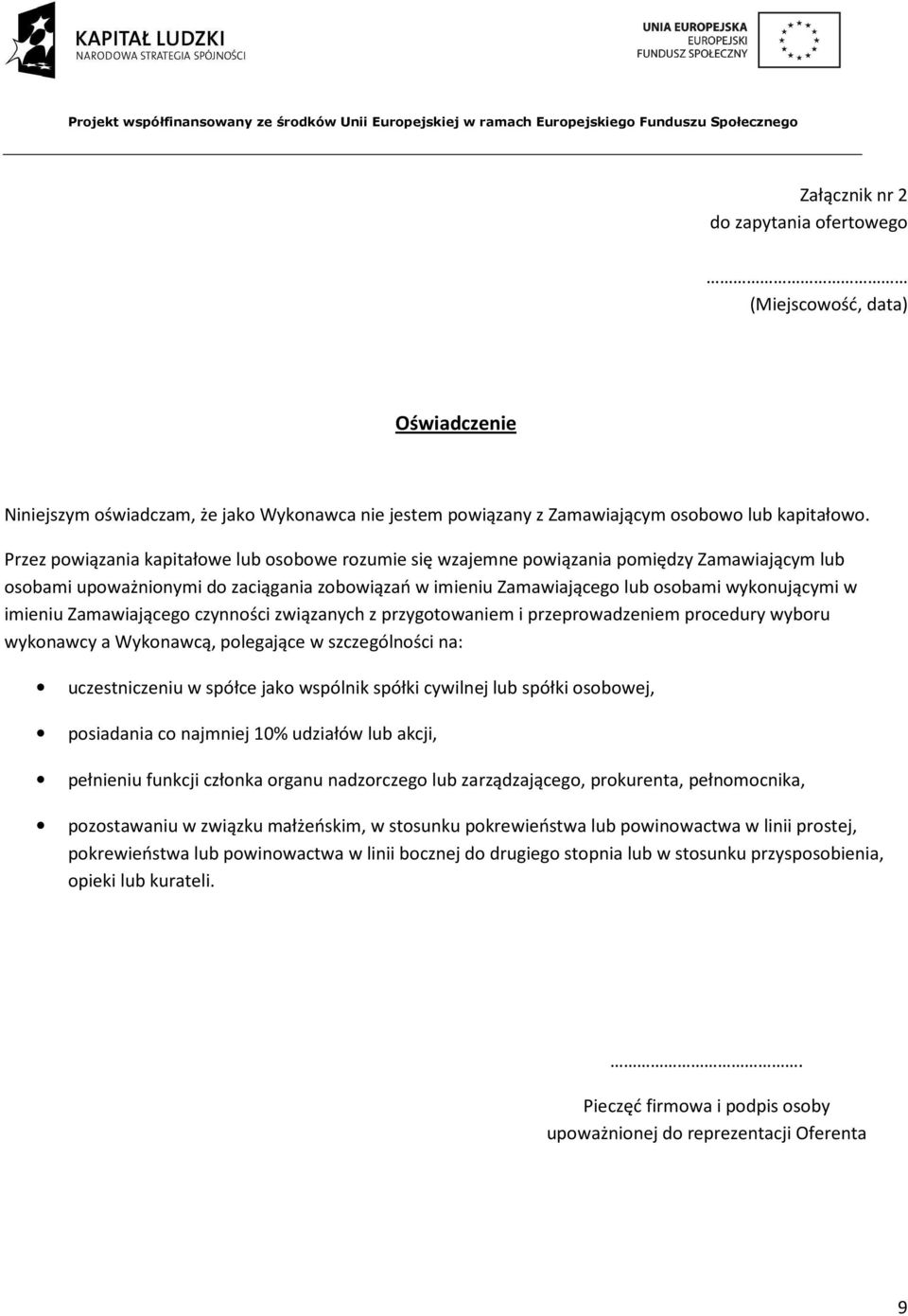 imieniu Zamawiającego czynności związanych z przygotowaniem i przeprowadzeniem procedury wyboru wykonawcy a Wykonawcą, polegające w szczególności na: uczestniczeniu w spółce jako wspólnik spółki