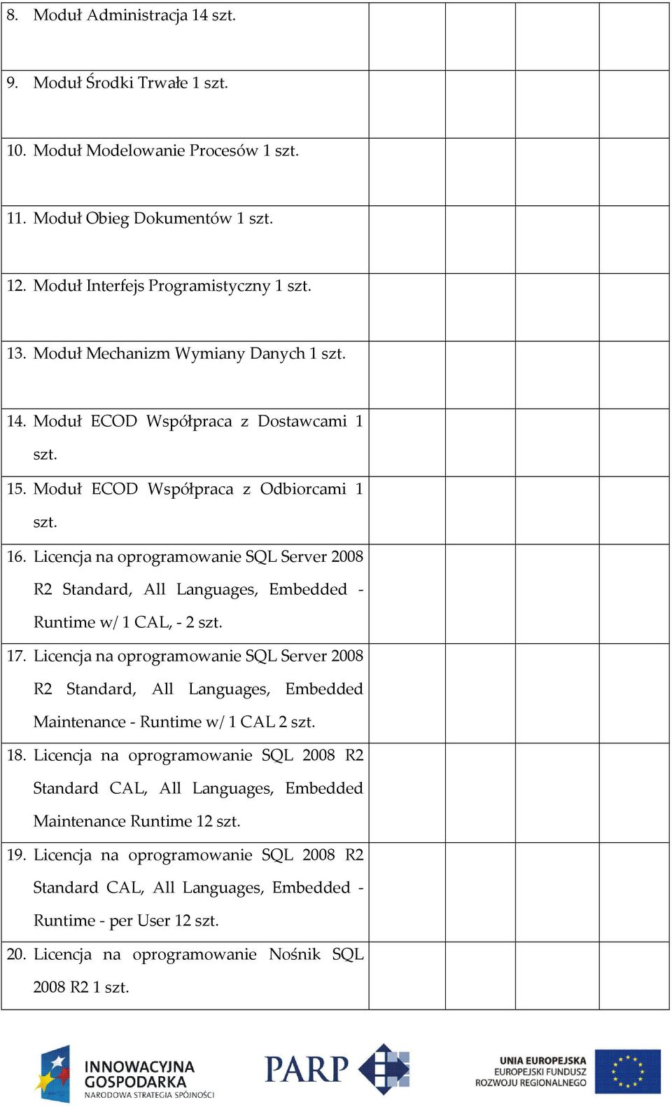 Licencja na oprogramowanie SQL Server 2008 R2 Standard, All Languages, Embedded - Runtime w/ 1 CAL, - 2 szt. 17.