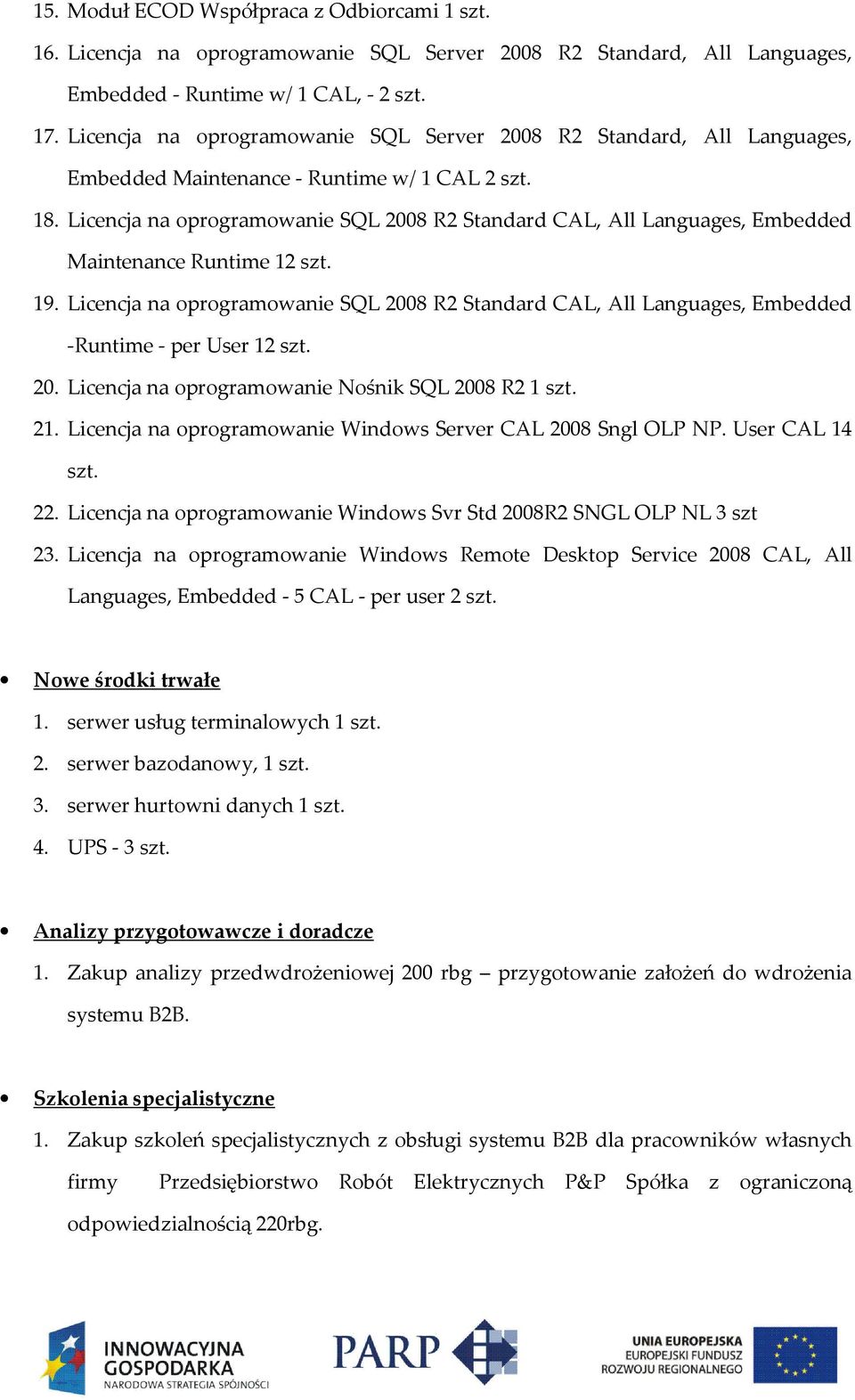 Licencja na oprogramowanie SQL 2008 R2 Standard CAL, All Languages, Embedded Maintenance Runtime 12 szt. 19.