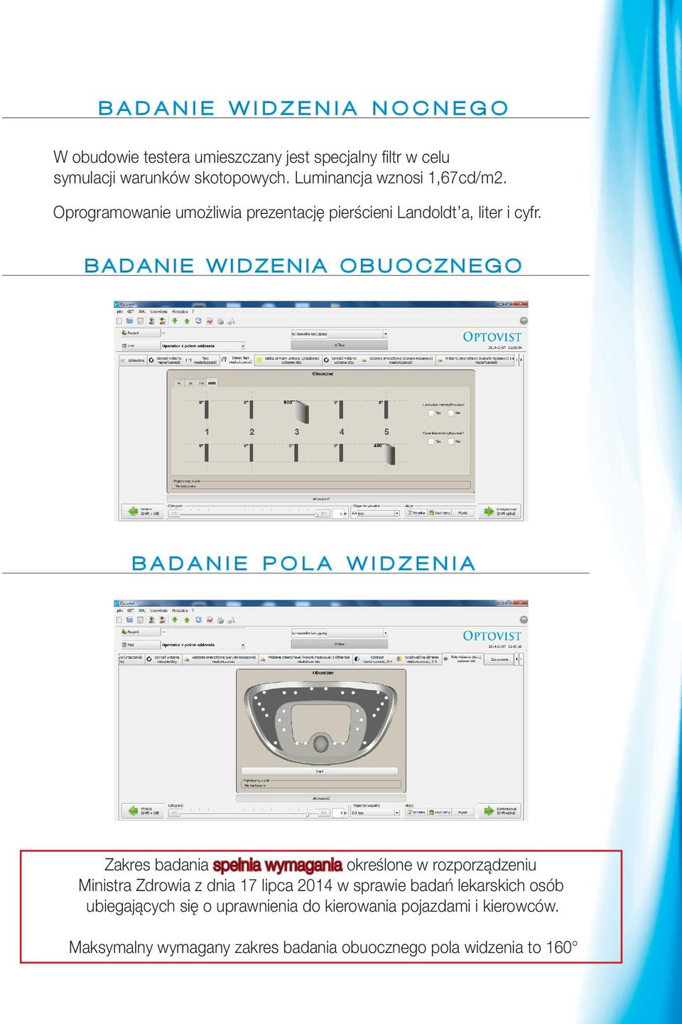 BADANIE WIDZENIA OBUOCZNEGO BADANIE POLA WIDZENIA Zakres badania spełnia wymagania określone w rozporządzeniu Ministra Zdrowia z dnia