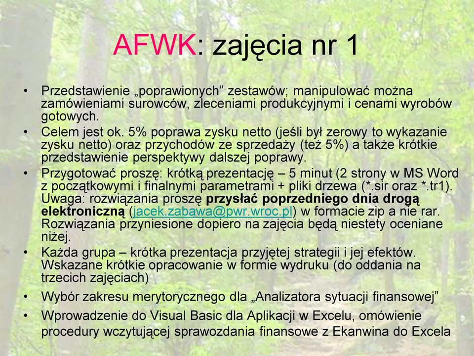 Przygotować proszę: krótką prezentację 5 minut (2 strony w MS Word z początkowymi i finalnymi parametrami + pliki drzewa (*.sir oraz *.tr1).