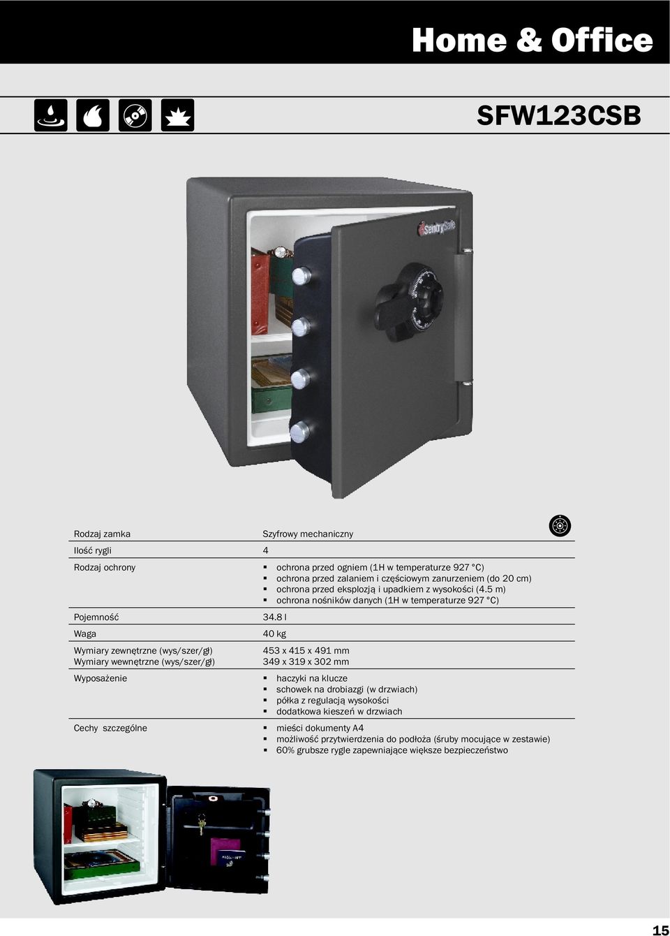 8 l 40 kg Wyposażenie 453 x 415 x 491 mm 349 x 319 x 302 mm haczyki na klucze schowek na drobiazgi (w drzwiach) półka z regulacją wysokości dodatkowa