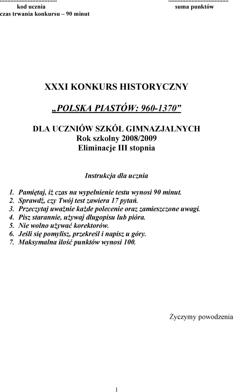 3. Przeczytaj uważnie każde polecenie oraz zamieszczone uwagi. 4. Pisz starannie, używaj długopisu lub pióra. 5. Nie wolno używać korektorów.