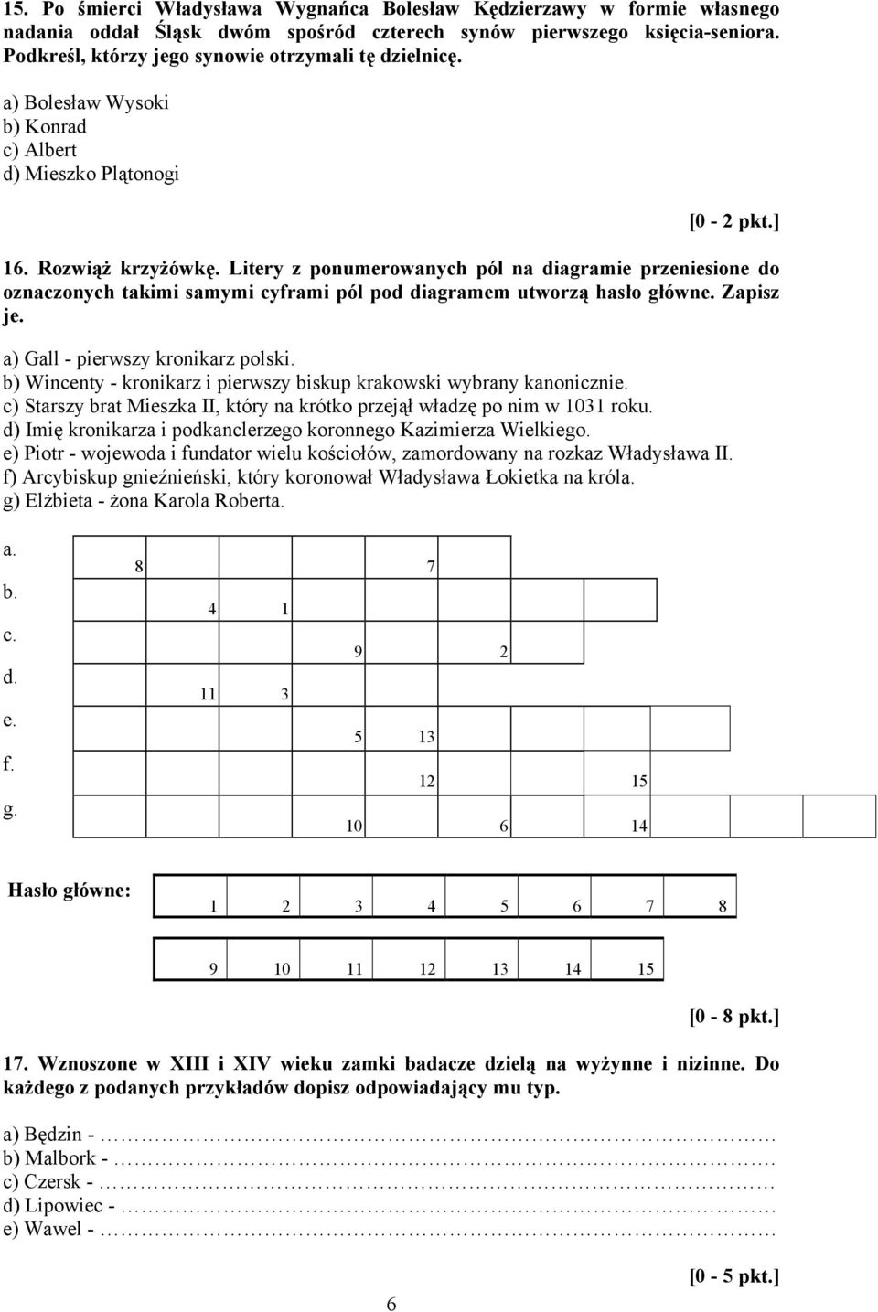 Litery z ponumerowanych pól na diagramie przeniesione do oznaczonych takimi samymi cyframi pól pod diagramem utworzą hasło główne. Zapisz je. a) Gall - pierwszy kronikarz polski.